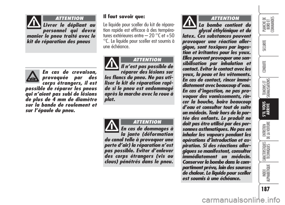 Alfa Romeo 159 2005 Notice dentretien (in French) 187
SECURITE
TEMOINS ET
SIGNALISATIONS
S’IL VOUS
ARRIVE
ENTRETIEN
DE LA VOITURE
CARACTERISTIQUESTECHNIQUES
INDEX
ALPHABETIQUE
PLANCHE DE
BORD ET
COMMANDES
CONDUITE
La bombe contient du
glycol éthy Alfa Romeo 159 2005 Notice dentretien (in French) 187
SECURITE
TEMOINS ET
SIGNALISATIONS
S’IL VOUS
ARRIVE
ENTRETIEN
DE LA VOITURE
CARACTERISTIQUESTECHNIQUES
INDEX
ALPHABETIQUE
PLANCHE DE
BORD ET
COMMANDES
CONDUITE
La bombe contient du
glycol éthy