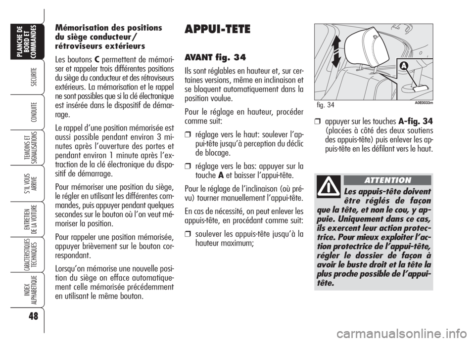 Alfa Romeo 159 2005 Notice dentretien (in French) 48
SECURITE
TEMOINS ET
SIGNALISATIONS
S’IL VOUS
ARRIVE
ENTRETIEN
DE LA VOITURE
CARACTERISTIQUESTECHNIQUES
INDEX
ALPHABETIQUE
PLANCHE DE
BORD ET
COMMANDES
CONDUITE
APPUI-TETE
AVANT fig. 34
Ils sont r Alfa Romeo 159 2005 Notice dentretien (in French) 48
SECURITE
TEMOINS ET
SIGNALISATIONS
S’IL VOUS
ARRIVE
ENTRETIEN
DE LA VOITURE
CARACTERISTIQUESTECHNIQUES
INDEX
ALPHABETIQUE
PLANCHE DE
BORD ET
COMMANDES
CONDUITE
APPUI-TETE
AVANT fig. 34
Ils sont r