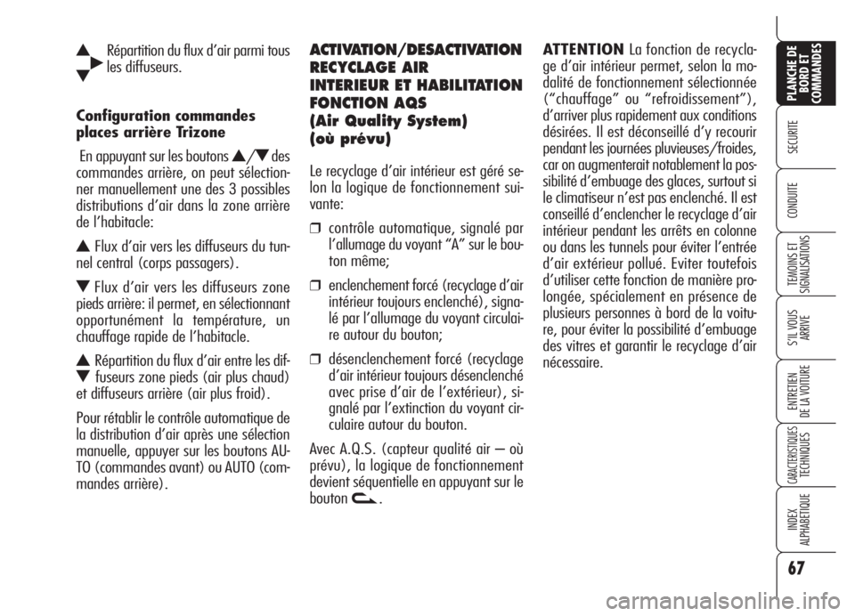 Alfa Romeo 159 2005  Notice dentretien (in French) 67
SECURITE
TEMOINS ET
SIGNALISATIONS
S’IL VOUS
ARRIVE
ENTRETIEN
DE LA VOITURE
CARACTERISTIQUESTECHNIQUES
INDEX
ALPHABETIQUE
PLANCHE DE
BORD ET
COMMANDES
CONDUITE
N˙Répartition du flux d’air par