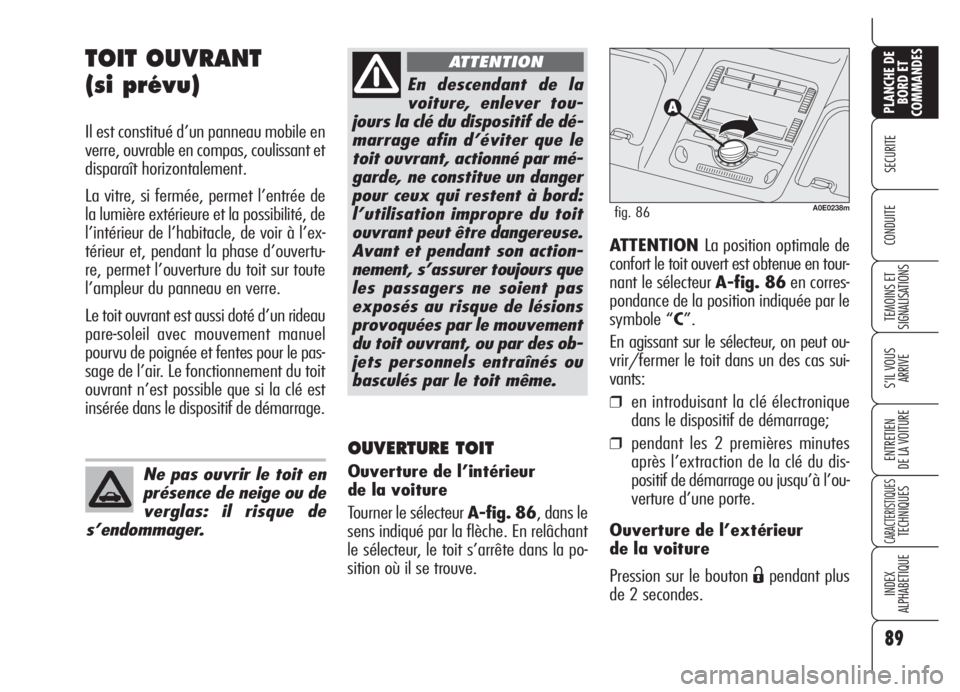 Alfa Romeo 159 2005 Notice dentretien (in French) 89
SECURITE
TEMOINS ET
SIGNALISATIONS
S’IL VOUS
ARRIVE
ENTRETIEN
DE LA VOITURE
CARACTERISTIQUESTECHNIQUES
INDEX
ALPHABETIQUE
PLANCHE DE
BORD ET
COMMANDES
CONDUITE
TOIT OUVRANT
(si prévu)
Il est c Alfa Romeo 159 2005 Notice dentretien (in French) 89
SECURITE
TEMOINS ET
SIGNALISATIONS
S’IL VOUS
ARRIVE
ENTRETIEN
DE LA VOITURE
CARACTERISTIQUESTECHNIQUES
INDEX
ALPHABETIQUE
PLANCHE DE
BORD ET
COMMANDES
CONDUITE
TOIT OUVRANT
(si prévu)
Il est c