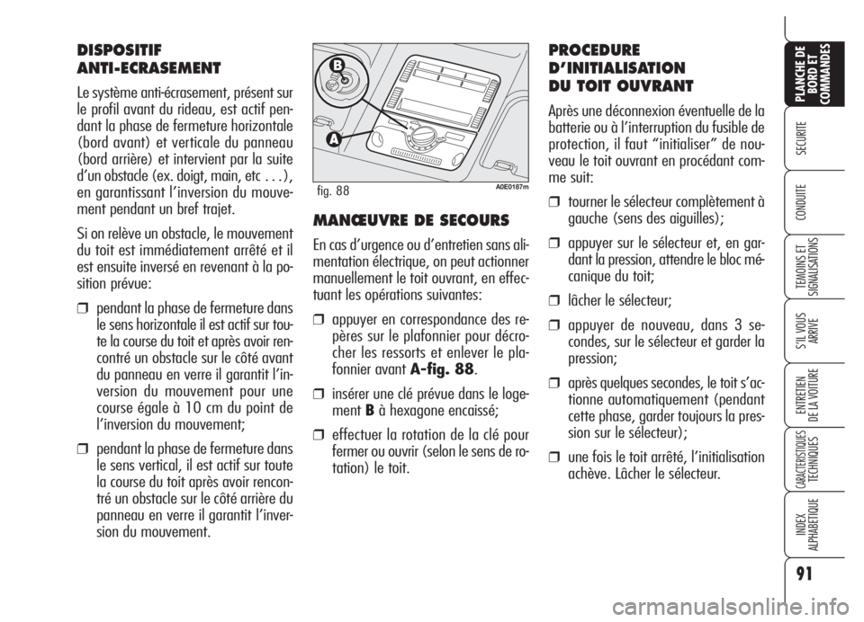 Alfa Romeo 159 2005 Notice dentretien (in French) 91
SECURITE
TEMOINS ET
SIGNALISATIONS
S’IL VOUS
ARRIVE
ENTRETIEN
DE LA VOITURE
CARACTERISTIQUESTECHNIQUES
INDEX
ALPHABETIQUE
PLANCHE DE
BORD ET
COMMANDES
CONDUITE
DISPOSITIF
ANTI-ECRASEMENT
Le syst Alfa Romeo 159 2005 Notice dentretien (in French) 91
SECURITE
TEMOINS ET
SIGNALISATIONS
S’IL VOUS
ARRIVE
ENTRETIEN
DE LA VOITURE
CARACTERISTIQUESTECHNIQUES
INDEX
ALPHABETIQUE
PLANCHE DE
BORD ET
COMMANDES
CONDUITE
DISPOSITIF
ANTI-ECRASEMENT
Le syst