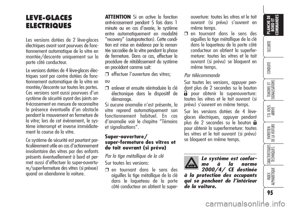Alfa Romeo 159 2005 Notice dentretien (in French) 95
SECURITE
TEMOINS ET
SIGNALISATIONS
S’IL VOUS
ARRIVE
ENTRETIEN
DE LA VOITURE
CARACTERISTIQUESTECHNIQUES
INDEX
ALPHABETIQUE
PLANCHE DE
BORD ET
COMMANDES
CONDUITE
ATTENTIONSi on active la fonction
Alfa Romeo 159 2005 Notice dentretien (in French) 95
SECURITE
TEMOINS ET
SIGNALISATIONS
S’IL VOUS
ARRIVE
ENTRETIEN
DE LA VOITURE
CARACTERISTIQUESTECHNIQUES
INDEX
ALPHABETIQUE
PLANCHE DE
BORD ET
COMMANDES
CONDUITE
ATTENTIONSi on active la fonction