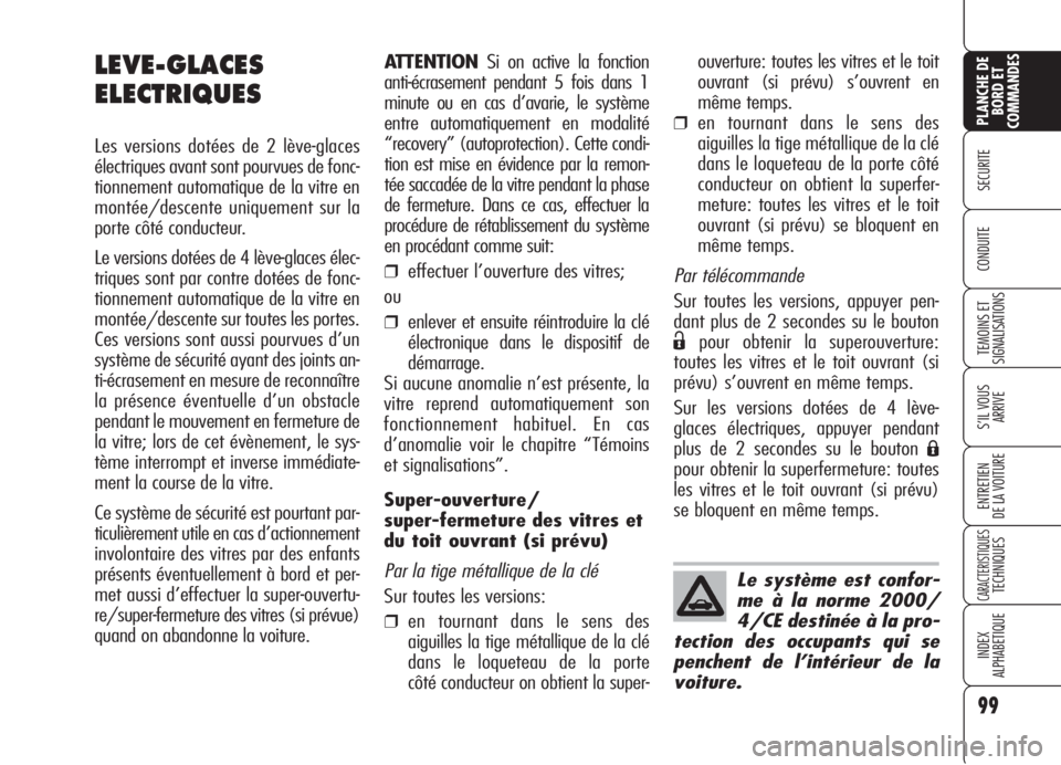 Alfa Romeo 159 2006 Notice dentretien (in French) 99
SECURITE
TEMOINS ET
SIGNALISATIONS
S’IL VOUS
ARRIVE
ENTRETIEN
DE LA VOITURE
CARACTERISTIQUESTECHNIQUES
INDEX
ALPHABETIQUE
PLANCHE DE
BORD ET
COMMANDES
CONDUITE
ATTENTIONSi on active la fonction
Alfa Romeo 159 2006 Notice dentretien (in French) 99
SECURITE
TEMOINS ET
SIGNALISATIONS
S’IL VOUS
ARRIVE
ENTRETIEN
DE LA VOITURE
CARACTERISTIQUESTECHNIQUES
INDEX
ALPHABETIQUE
PLANCHE DE
BORD ET
COMMANDES
CONDUITE
ATTENTIONSi on active la fonction