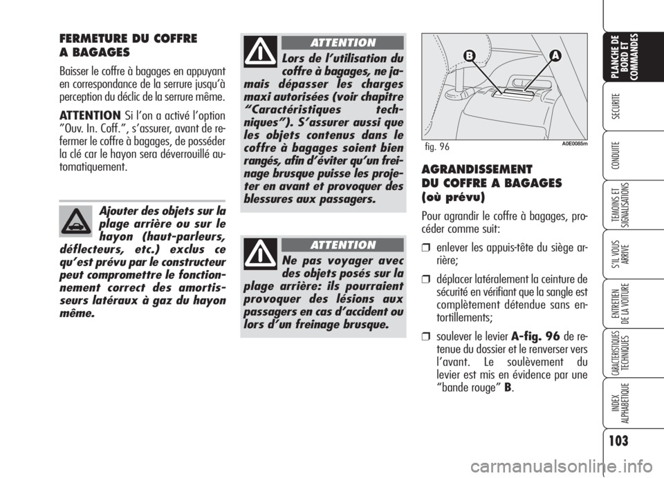 Alfa Romeo 159 2006 Notice dentretien (in French) 103
SECURITE
TEMOINS ET
SIGNALISATIONS
S’IL VOUS
ARRIVE
ENTRETIEN
DE LA VOITURE
CARACTERISTIQUESTECHNIQUES
INDEX
ALPHABETIQUE
PLANCHE DE
BORD ET
COMMANDES
CONDUITE
FERMETURE DU COFFRE
A BAGAGES
Ba Alfa Romeo 159 2006 Notice dentretien (in French) 103
SECURITE
TEMOINS ET
SIGNALISATIONS
S’IL VOUS
ARRIVE
ENTRETIEN
DE LA VOITURE
CARACTERISTIQUESTECHNIQUES
INDEX
ALPHABETIQUE
PLANCHE DE
BORD ET
COMMANDES
CONDUITE
FERMETURE DU COFFRE
A BAGAGES
Ba