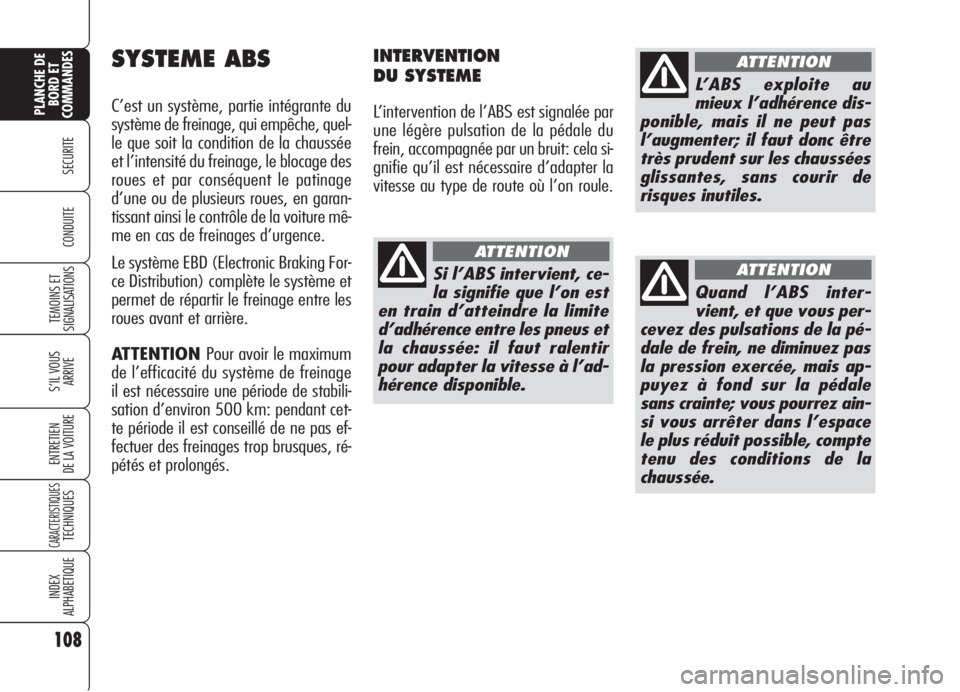 Alfa Romeo 159 2006 Notice dentretien (in French) 108
SECURITE
TEMOINS ET
SIGNALISATIONS
S’IL VOUS
ARRIVE
ENTRETIEN
DE LA VOITURE
CARACTERISTIQUESTECHNIQUES
INDEX
ALPHABETIQUE
PLANCHE DE
BORD ET
COMMANDES
CONDUITE
SYSTEME ABS
C’est un système, p Alfa Romeo 159 2006 Notice dentretien (in French) 108
SECURITE
TEMOINS ET
SIGNALISATIONS
S’IL VOUS
ARRIVE
ENTRETIEN
DE LA VOITURE
CARACTERISTIQUESTECHNIQUES
INDEX
ALPHABETIQUE
PLANCHE DE
BORD ET
COMMANDES
CONDUITE
SYSTEME ABS
C’est un système, p