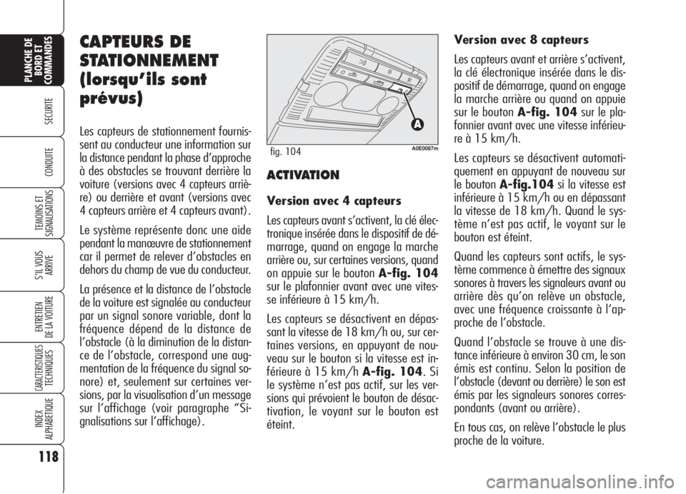 Alfa Romeo 159 2006 Notice dentretien (in French) 118
SECURITE
TEMOINS ET
SIGNALISATIONS
S’IL VOUS
ARRIVE
ENTRETIEN
DE LA VOITURE
CARACTERISTIQUESTECHNIQUES
INDEX
ALPHABETIQUE
PLANCHE DE
BORD ET
COMMANDES
CONDUITE
CAPTEURS DE
STATIONNEMENT
(lorsqu Alfa Romeo 159 2006 Notice dentretien (in French) 118
SECURITE
TEMOINS ET
SIGNALISATIONS
S’IL VOUS
ARRIVE
ENTRETIEN
DE LA VOITURE
CARACTERISTIQUESTECHNIQUES
INDEX
ALPHABETIQUE
PLANCHE DE
BORD ET
COMMANDES
CONDUITE
CAPTEURS DE
STATIONNEMENT
(lorsqu