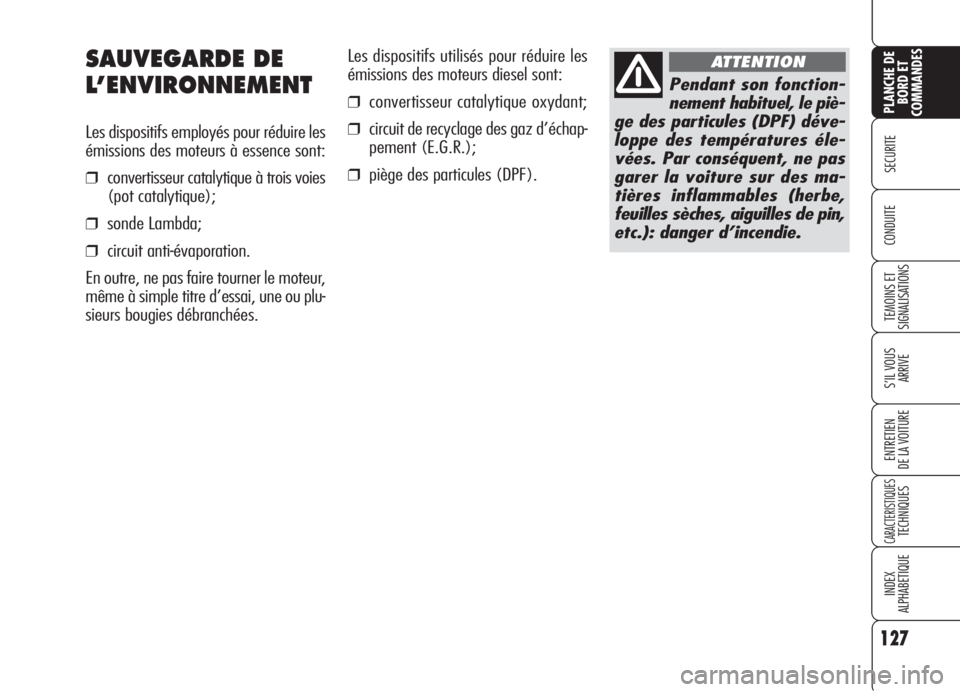 Alfa Romeo 159 2006 Notice dentretien (in French) 127
SECURITE
TEMOINS ET
SIGNALISATIONS
S’IL VOUS
ARRIVE
ENTRETIEN
DE LA VOITURE
CARACTERISTIQUESTECHNIQUES
INDEX
ALPHABETIQUE
PLANCHE DE
BORD ET
COMMANDES
CONDUITE
Les dispositifs utilisés pour r Alfa Romeo 159 2006 Notice dentretien (in French) 127
SECURITE
TEMOINS ET
SIGNALISATIONS
S’IL VOUS
ARRIVE
ENTRETIEN
DE LA VOITURE
CARACTERISTIQUESTECHNIQUES
INDEX
ALPHABETIQUE
PLANCHE DE
BORD ET
COMMANDES
CONDUITE
Les dispositifs utilisés pour r