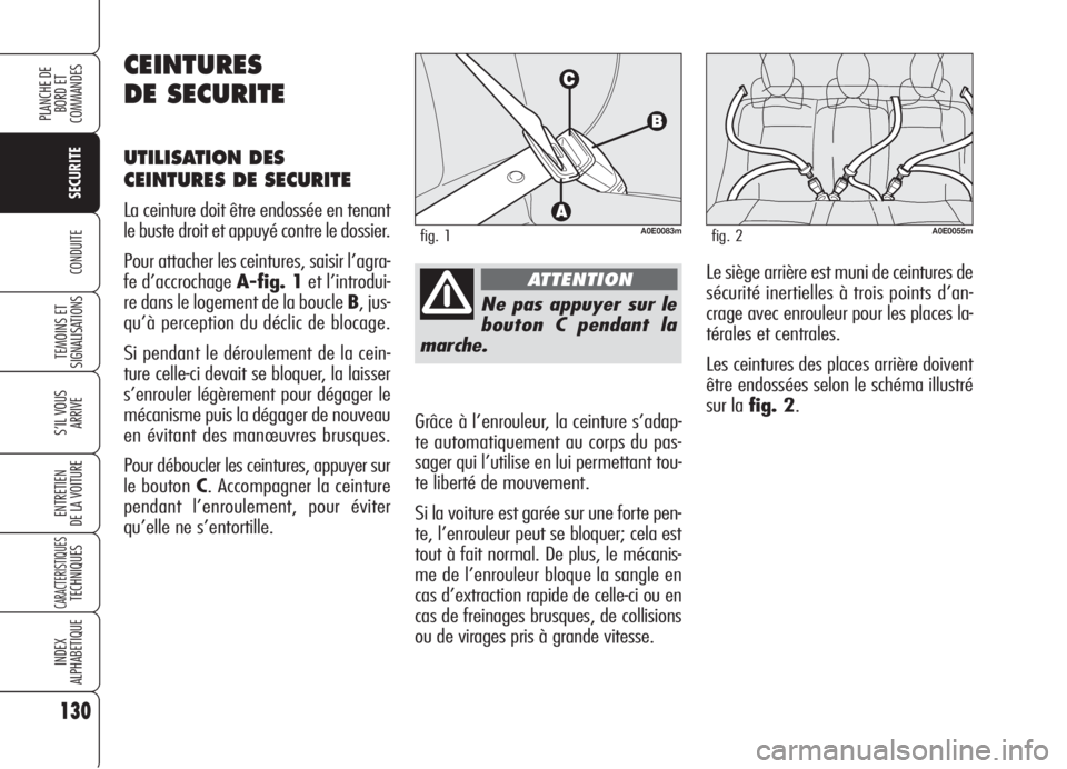 Alfa Romeo 159 2006 Notice dentretien (in French) 130
SECURITE
TEMOINS ET
SIGNALISATIONS
S’IL VOUS
ARRIVE
ENTRETIEN
DE LA VOITURE
CARACTERISTIQUESTECHNIQUES
INDEX
ALPHABETIQUE
PLANCHE DE
BORD ET
COMMANDES
CONDUITE
Ne pas appuyer sur le
bouton C p Alfa Romeo 159 2006 Notice dentretien (in French) 130
SECURITE
TEMOINS ET
SIGNALISATIONS
S’IL VOUS
ARRIVE
ENTRETIEN
DE LA VOITURE
CARACTERISTIQUESTECHNIQUES
INDEX
ALPHABETIQUE
PLANCHE DE
BORD ET
COMMANDES
CONDUITE
Ne pas appuyer sur le
bouton C p