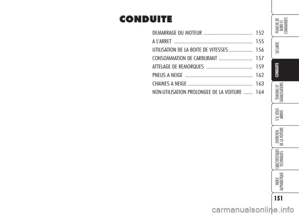 Alfa Romeo 159 2006 Notice dentretien (in French) 151
SECURITE
TEMOINS ET
SIGNALISATIONS
S’IL VOUS
ARRIVE
ENTRETIEN
DE LA VOITURE
CARACTERISTIQUESTECHNIQUES
INDEX
ALPHABETIQUE
PLANCHE DE
BORD ET
COMMANDES
CONDUITE
C C
O O
N N
D D
U U
I I
T T
E E
Alfa Romeo 159 2006 Notice dentretien (in French) 151
SECURITE
TEMOINS ET
SIGNALISATIONS
S’IL VOUS
ARRIVE
ENTRETIEN
DE LA VOITURE
CARACTERISTIQUESTECHNIQUES
INDEX
ALPHABETIQUE
PLANCHE DE
BORD ET
COMMANDES
CONDUITE
C C
O O
N N
D D
U U
I I
T T
E E