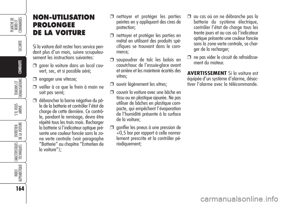 Alfa Romeo 159 2006 Notice dentretien (in French) NON-UTILISATION
PROLONGEE
DE LA VOITURE
Si la voiture doit rester hors service pen-
dant plus d’un mois, suivre scrupuleu-
sement les instructions suivantes:
❒garer la voiture dans un local cou-
v Alfa Romeo 159 2006 Notice dentretien (in French) NON-UTILISATION
PROLONGEE
DE LA VOITURE
Si la voiture doit rester hors service pen-
dant plus d’un mois, suivre scrupuleu-
sement les instructions suivantes:
❒garer la voiture dans un local cou-
v