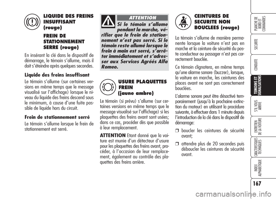Alfa Romeo 159 2006 Notice dentretien (in French) 167
SECURITE
TEMOINS ETSIGNALISATIONS
S’IL VOUS
ARRIVE
ENTRETIEN
DE LA VOITURE
CARACTERISTIQUESTECHNIQUES
INDEX
ALPHABETIQUE
PLANCHE DE
BORD ET
COMMANDES
CONDUITE
CEINTURES DE
SECURITE NON
BOUCL Alfa Romeo 159 2006 Notice dentretien (in French) 167
SECURITE
TEMOINS ETSIGNALISATIONS
S’IL VOUS
ARRIVE
ENTRETIEN
DE LA VOITURE
CARACTERISTIQUESTECHNIQUES
INDEX
ALPHABETIQUE
PLANCHE DE
BORD ET
COMMANDES
CONDUITE
CEINTURES DE
SECURITE NON
BOUCL