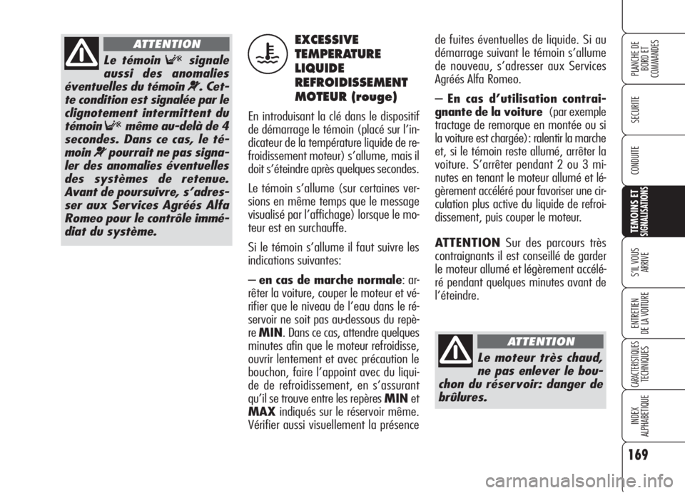 Alfa Romeo 159 2006 Notice dentretien (in French) 169
SECURITE
TEMOINS ETSIGNALISATIONS
S’IL VOUS
ARRIVE
ENTRETIEN
DE LA VOITURE
CARACTERISTIQUESTECHNIQUES
INDEX
ALPHABETIQUE
PLANCHE DE
BORD ET
COMMANDES
CONDUITE
de fuites éventuelles de liquide Alfa Romeo 159 2006 Notice dentretien (in French) 169
SECURITE
TEMOINS ETSIGNALISATIONS
S’IL VOUS
ARRIVE
ENTRETIEN
DE LA VOITURE
CARACTERISTIQUESTECHNIQUES
INDEX
ALPHABETIQUE
PLANCHE DE
BORD ET
COMMANDES
CONDUITE
de fuites éventuelles de liquide
