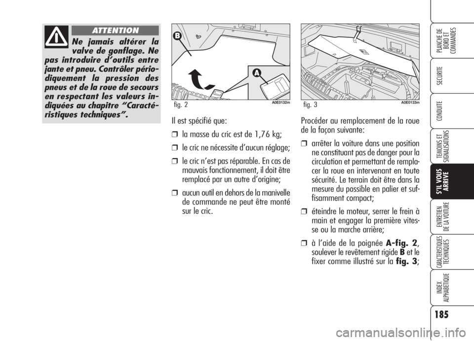 Alfa Romeo 159 2006 Notice dentretien (in French) 185
SECURITE
TEMOINS ET
SIGNALISATIONS
S’IL VOUS
ARRIVE
ENTRETIEN
DE LA VOITURE
CARACTERISTIQUESTECHNIQUES
INDEX
ALPHABETIQUE
PLANCHE DE
BORD ET
COMMANDES
CONDUITEIl est spécifié que:
❒la masse Alfa Romeo 159 2006 Notice dentretien (in French) 185
SECURITE
TEMOINS ET
SIGNALISATIONS
S’IL VOUS
ARRIVE
ENTRETIEN
DE LA VOITURE
CARACTERISTIQUESTECHNIQUES
INDEX
ALPHABETIQUE
PLANCHE DE
BORD ET
COMMANDES
CONDUITEIl est spécifié que:
❒la masse
