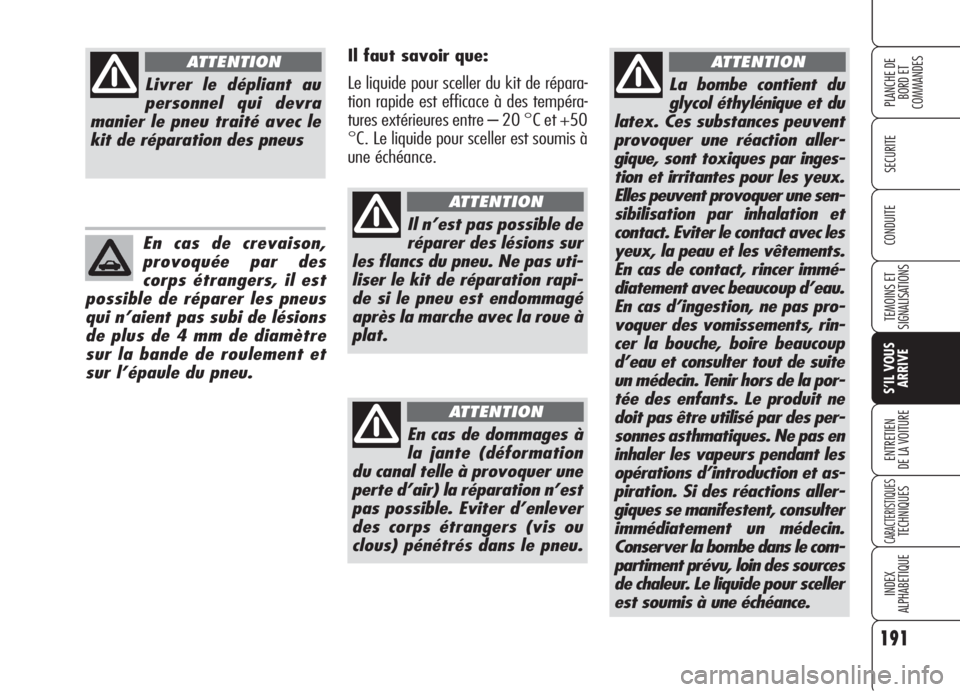 Alfa Romeo 159 2006 Notice dentretien (in French) 191
SECURITE
TEMOINS ET
SIGNALISATIONS
S’IL VOUS
ARRIVE
ENTRETIEN
DE LA VOITURE
CARACTERISTIQUESTECHNIQUES
INDEX
ALPHABETIQUE
PLANCHE DE
BORD ET
COMMANDES
CONDUITE
La bombe contient du
glycol éthy Alfa Romeo 159 2006 Notice dentretien (in French) 191
SECURITE
TEMOINS ET
SIGNALISATIONS
S’IL VOUS
ARRIVE
ENTRETIEN
DE LA VOITURE
CARACTERISTIQUESTECHNIQUES
INDEX
ALPHABETIQUE
PLANCHE DE
BORD ET
COMMANDES
CONDUITE
La bombe contient du
glycol éthy
