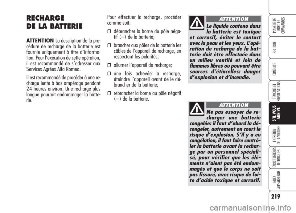 Alfa Romeo 159 2006 Notice dentretien (in French) 219
SECURITE
TEMOINS ET
SIGNALISATIONS
S’IL VOUS
ARRIVE
ENTRETIEN
DE LA VOITURE
CARACTERISTIQUESTECHNIQUES
INDEX
ALPHABETIQUE
PLANCHE DE
BORD ET
COMMANDES
CONDUITE
RECHARGE
DE LA BATTERIE
ATTENTION Alfa Romeo 159 2006 Notice dentretien (in French) 219
SECURITE
TEMOINS ET
SIGNALISATIONS
S’IL VOUS
ARRIVE
ENTRETIEN
DE LA VOITURE
CARACTERISTIQUESTECHNIQUES
INDEX
ALPHABETIQUE
PLANCHE DE
BORD ET
COMMANDES
CONDUITE
RECHARGE
DE LA BATTERIE
ATTENTION