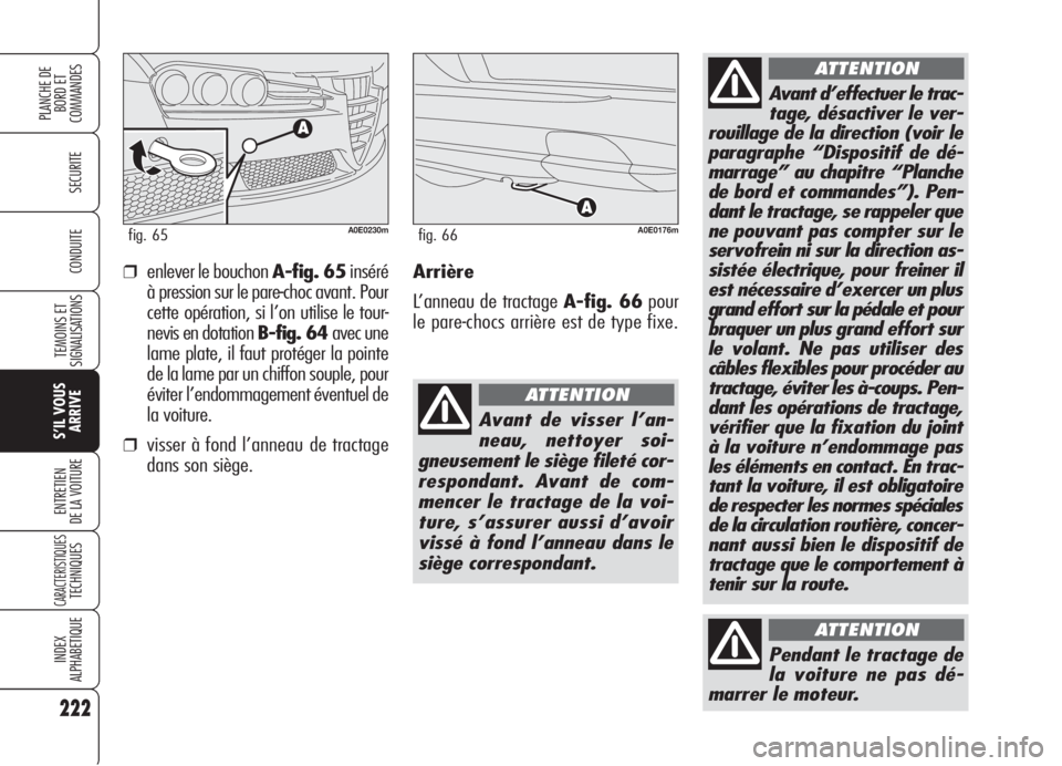 Alfa Romeo 159 2006 Notice dentretien (in French) 222
SECURITE
TEMOINS ET
SIGNALISATIONS
S’IL VOUS
ARRIVE
ENTRETIEN
DE LA VOITURE
CARACTERISTIQUESTECHNIQUES
INDEX
ALPHABETIQUE
PLANCHE DE
BORD ET
COMMANDES
CONDUITE
Pendant le tractage de
la voiture Alfa Romeo 159 2006 Notice dentretien (in French) 222
SECURITE
TEMOINS ET
SIGNALISATIONS
S’IL VOUS
ARRIVE
ENTRETIEN
DE LA VOITURE
CARACTERISTIQUESTECHNIQUES
INDEX
ALPHABETIQUE
PLANCHE DE
BORD ET
COMMANDES
CONDUITE
Pendant le tractage de
la voiture