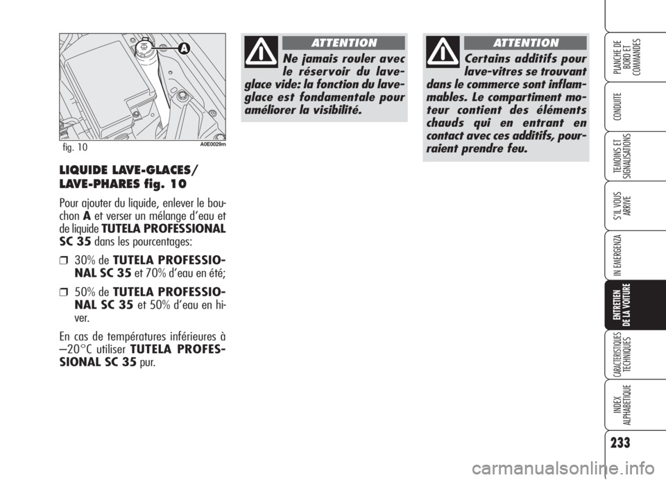 Alfa Romeo 159 2006 Notice dentretien (in French) 233
CONDUITE
S’IL VOUS
ARRIVE
IN EMERGENZA
ENTRETIEN
DE LA VOITURE
CARACTERISTIQUESTECHNIQUES
INDEX
ALPHABETIQUE
PLANCHE DE
BORD ET
COMMANDES
TEMOINS ET
SIGNALISATIONSLIQUIDE LAVE-GLACES/
LAVE-PH Alfa Romeo 159 2006 Notice dentretien (in French) 233
CONDUITE
S’IL VOUS
ARRIVE
IN EMERGENZA
ENTRETIEN
DE LA VOITURE
CARACTERISTIQUESTECHNIQUES
INDEX
ALPHABETIQUE
PLANCHE DE
BORD ET
COMMANDES
TEMOINS ET
SIGNALISATIONSLIQUIDE LAVE-GLACES/
LAVE-PH