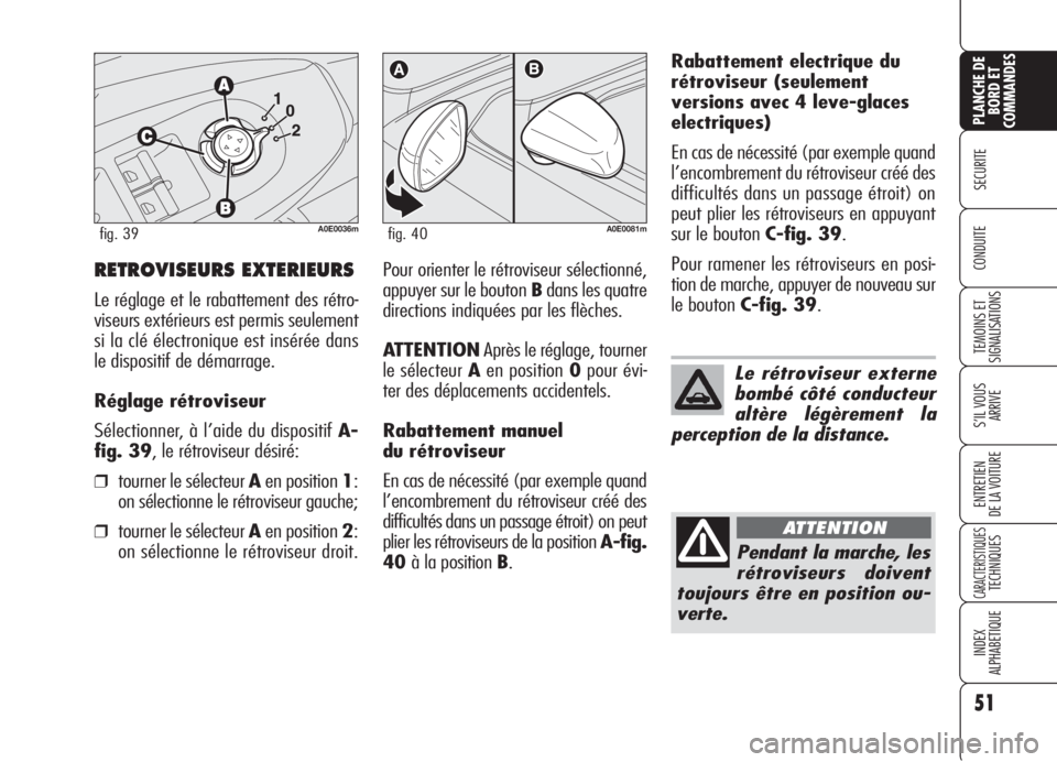 Alfa Romeo 159 2006 Notice dentretien (in French) 51
SECURITE
TEMOINS ET
SIGNALISATIONS
S’IL VOUS
ARRIVE
ENTRETIEN
DE LA VOITURE
CARACTERISTIQUESTECHNIQUES
INDEX
ALPHABETIQUE
PLANCHE DE
BORD ET
COMMANDES
CONDUITEPour orienter le rétroviseur sélec Alfa Romeo 159 2006 Notice dentretien (in French) 51
SECURITE
TEMOINS ET
SIGNALISATIONS
S’IL VOUS
ARRIVE
ENTRETIEN
DE LA VOITURE
CARACTERISTIQUESTECHNIQUES
INDEX
ALPHABETIQUE
PLANCHE DE
BORD ET
COMMANDES
CONDUITEPour orienter le rétroviseur sélec