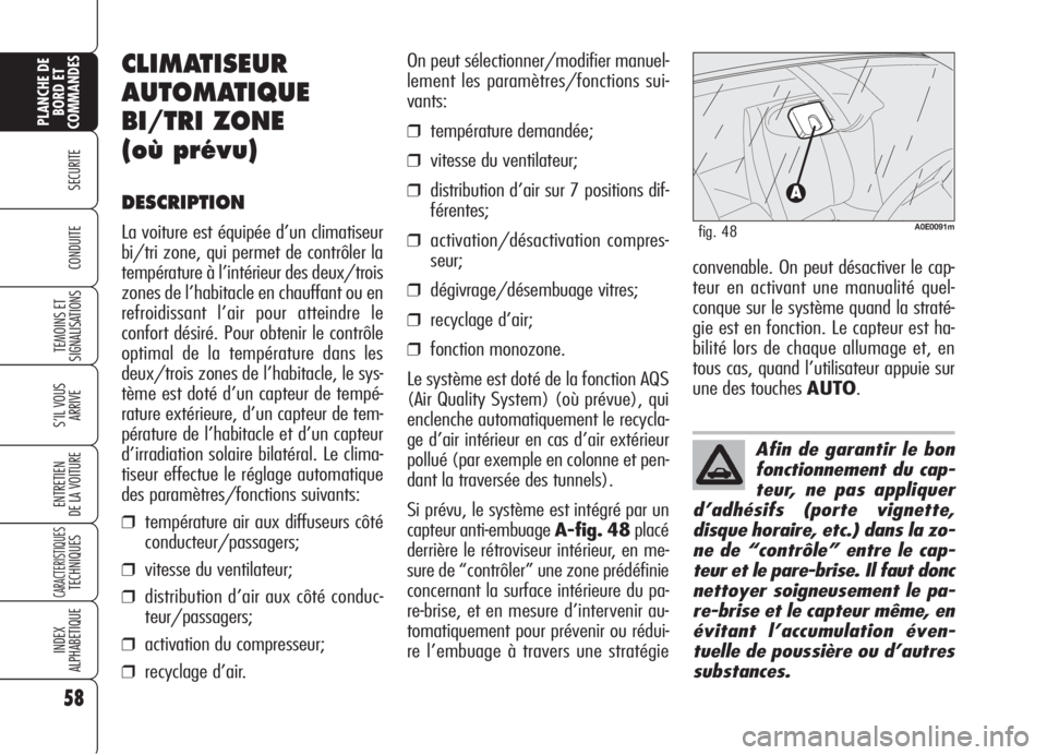 Alfa Romeo 159 2006 Notice dentretien (in French) 58
SECURITE
TEMOINS ET
SIGNALISATIONS
S’IL VOUS
ARRIVE
ENTRETIEN
DE LA VOITURE
CARACTERISTIQUESTECHNIQUES
INDEX
ALPHABETIQUE
PLANCHE DE
BORD ET
COMMANDES
CONDUITE
Afin de garantir le bon
fonctionnem Alfa Romeo 159 2006 Notice dentretien (in French) 58
SECURITE
TEMOINS ET
SIGNALISATIONS
S’IL VOUS
ARRIVE
ENTRETIEN
DE LA VOITURE
CARACTERISTIQUESTECHNIQUES
INDEX
ALPHABETIQUE
PLANCHE DE
BORD ET
COMMANDES
CONDUITE
Afin de garantir le bon
fonctionnem