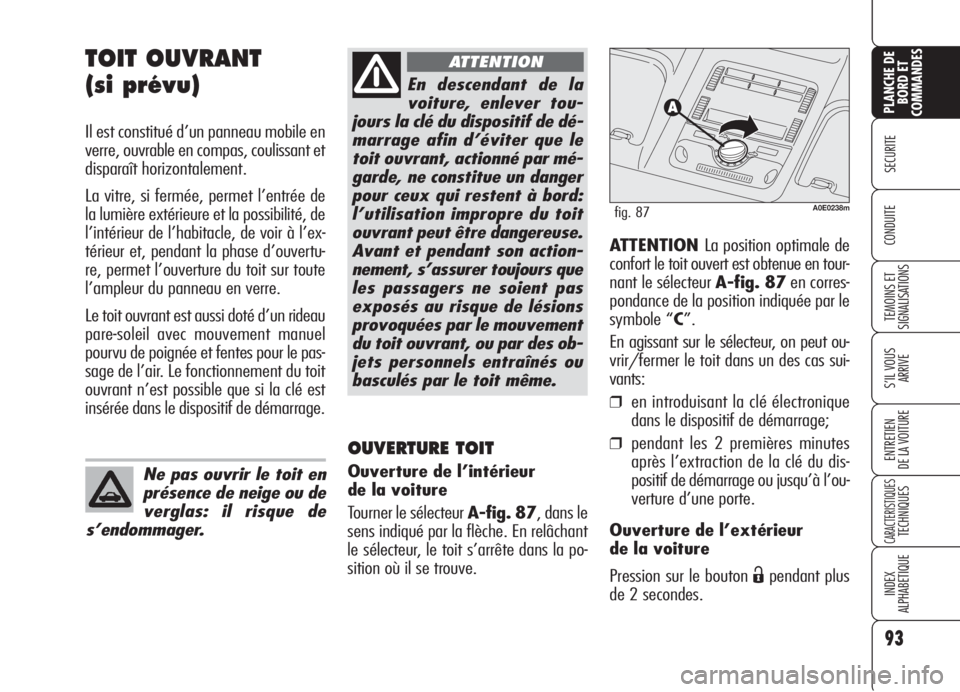 Alfa Romeo 159 2006 Notice dentretien (in French) 93
SECURITE
TEMOINS ET
SIGNALISATIONS
S’IL VOUS
ARRIVE
ENTRETIEN
DE LA VOITURE
CARACTERISTIQUESTECHNIQUES
INDEX
ALPHABETIQUE
PLANCHE DE
BORD ET
COMMANDES
CONDUITE
TOIT OUVRANT
(si prévu)
Il est c Alfa Romeo 159 2006 Notice dentretien (in French) 93
SECURITE
TEMOINS ET
SIGNALISATIONS
S’IL VOUS
ARRIVE
ENTRETIEN
DE LA VOITURE
CARACTERISTIQUESTECHNIQUES
INDEX
ALPHABETIQUE
PLANCHE DE
BORD ET
COMMANDES
CONDUITE
TOIT OUVRANT
(si prévu)
Il est c
