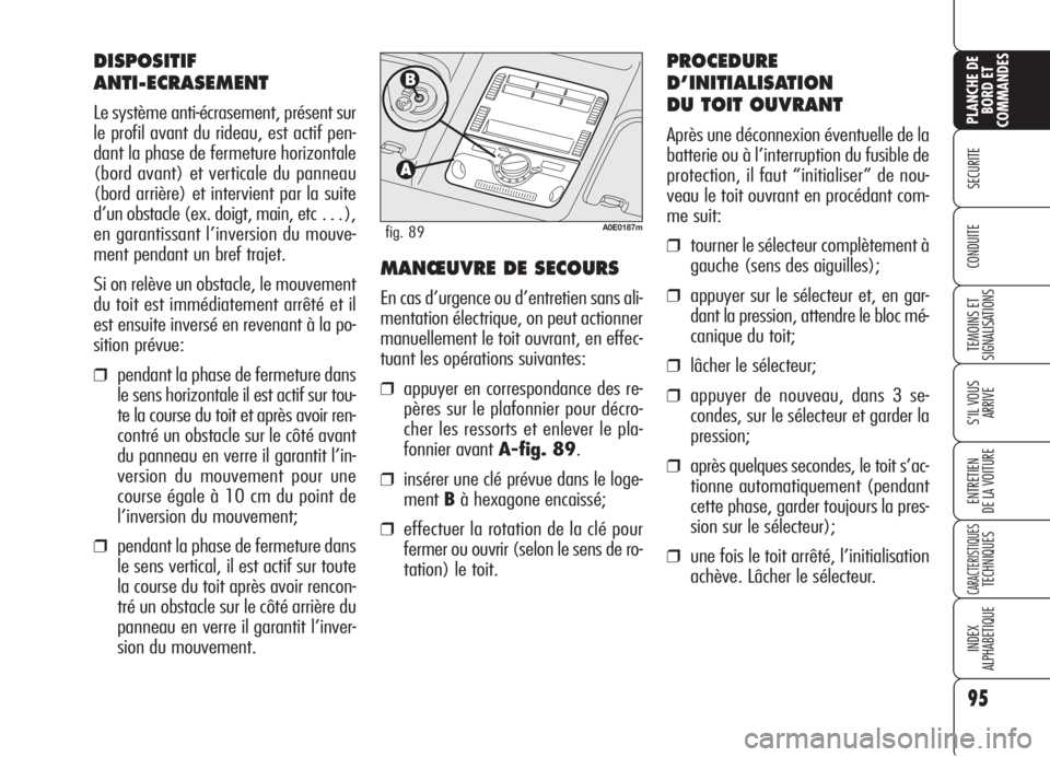 Alfa Romeo 159 2006 Notice dentretien (in French) 95
SECURITE
TEMOINS ET
SIGNALISATIONS
S’IL VOUS
ARRIVE
ENTRETIEN
DE LA VOITURE
CARACTERISTIQUESTECHNIQUES
INDEX
ALPHABETIQUE
PLANCHE DE
BORD ET
COMMANDES
CONDUITE
DISPOSITIF
ANTI-ECRASEMENT
Le syst Alfa Romeo 159 2006 Notice dentretien (in French) 95
SECURITE
TEMOINS ET
SIGNALISATIONS
S’IL VOUS
ARRIVE
ENTRETIEN
DE LA VOITURE
CARACTERISTIQUESTECHNIQUES
INDEX
ALPHABETIQUE
PLANCHE DE
BORD ET
COMMANDES
CONDUITE
DISPOSITIF
ANTI-ECRASEMENT
Le syst
