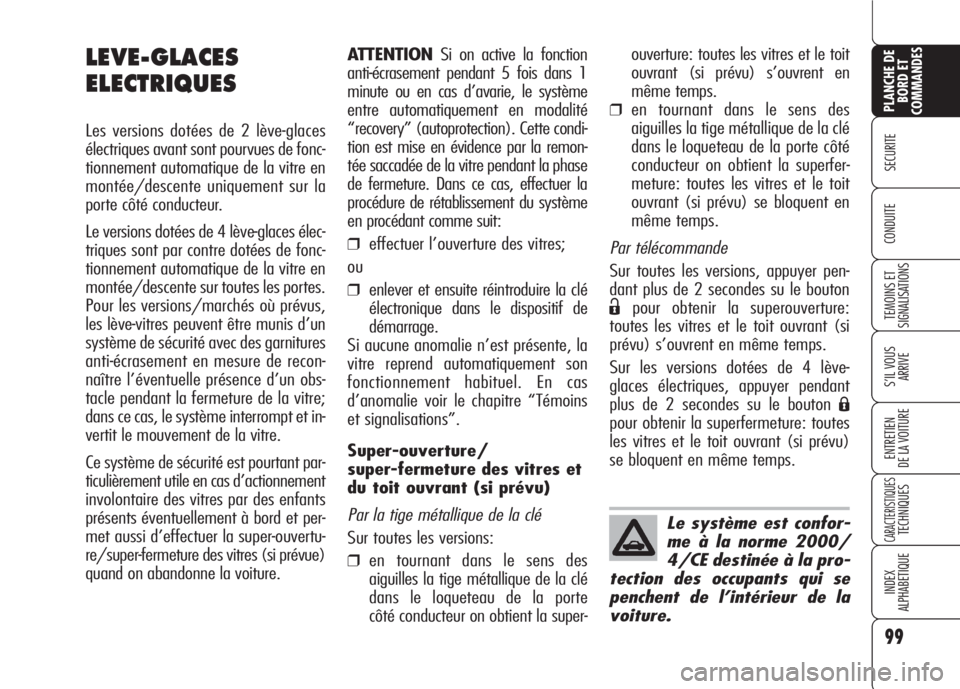 Alfa Romeo 159 2007 Notice dentretien (in French) 99
SECURITE
TEMOINS ET
SIGNALISATIONS
S’IL VOUS
ARRIVE
ENTRETIEN
DE LA VOITURE
CARACTERISTIQUESTECHNIQUES
INDEX
ALPHABETIQUE
PLANCHE DE
BORD ET
COMMANDES
CONDUITE
ATTENTIONSi on active la fonction
Alfa Romeo 159 2007 Notice dentretien (in French) 99
SECURITE
TEMOINS ET
SIGNALISATIONS
S’IL VOUS
ARRIVE
ENTRETIEN
DE LA VOITURE
CARACTERISTIQUESTECHNIQUES
INDEX
ALPHABETIQUE
PLANCHE DE
BORD ET
COMMANDES
CONDUITE
ATTENTIONSi on active la fonction