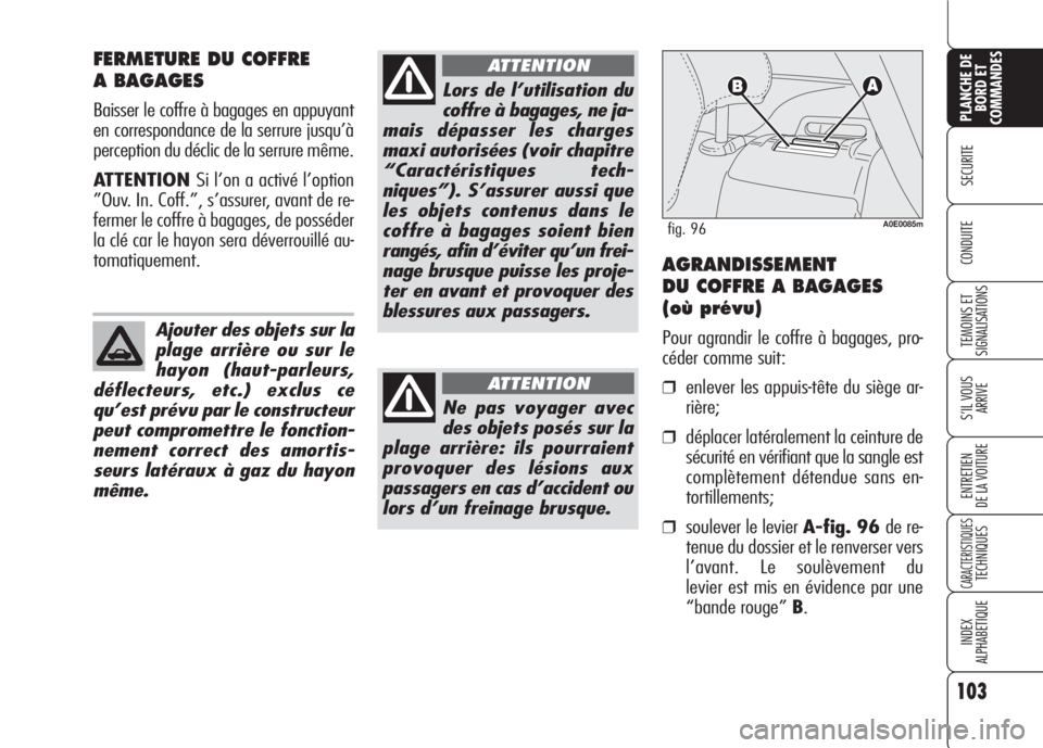 Alfa Romeo 159 2007 Notice dentretien (in French) 103
SECURITE
TEMOINS ET
SIGNALISATIONS
S’IL VOUS
ARRIVE
ENTRETIEN
DE LA VOITURE
CARACTERISTIQUESTECHNIQUES
INDEX
ALPHABETIQUE
PLANCHE DE
BORD ET
COMMANDES
CONDUITE
FERMETURE DU COFFRE
A BAGAGES
Ba Alfa Romeo 159 2007 Notice dentretien (in French) 103
SECURITE
TEMOINS ET
SIGNALISATIONS
S’IL VOUS
ARRIVE
ENTRETIEN
DE LA VOITURE
CARACTERISTIQUESTECHNIQUES
INDEX
ALPHABETIQUE
PLANCHE DE
BORD ET
COMMANDES
CONDUITE
FERMETURE DU COFFRE
A BAGAGES
Ba