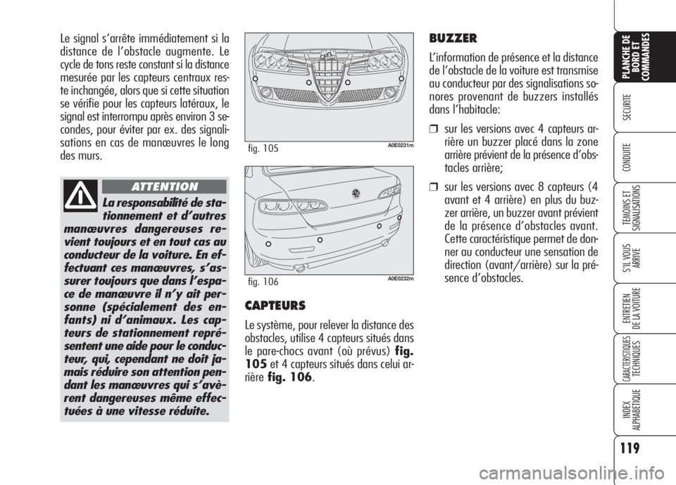 Alfa Romeo 159 2007 Notice dentretien (in French) 119
SECURITE
TEMOINS ET
SIGNALISATIONS
S’IL VOUS
ARRIVE
ENTRETIEN
DE LA VOITURE
CARACTERISTIQUESTECHNIQUES
INDEX
ALPHABETIQUE
PLANCHE DE
BORD ET
COMMANDES
CONDUITE
Le signal s’arrête immédiatem Alfa Romeo 159 2007 Notice dentretien (in French) 119
SECURITE
TEMOINS ET
SIGNALISATIONS
S’IL VOUS
ARRIVE
ENTRETIEN
DE LA VOITURE
CARACTERISTIQUESTECHNIQUES
INDEX
ALPHABETIQUE
PLANCHE DE
BORD ET
COMMANDES
CONDUITE
Le signal s’arrête immédiatem