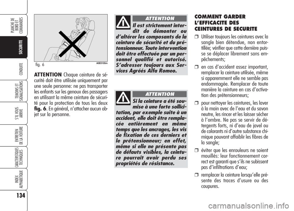 Alfa Romeo 159 2007 Notice dentretien (in French) 134
SECURITE
TEMOINS ET
SIGNALISATIONS
S’IL VOUS
ARRIVE
ENTRETIEN
DE LA VOITURE
CARACTERISTIQUESTECHNIQUES
INDEX
ALPHABETIQUE
PLANCHE DE
BORD ET
COMMANDES
CONDUITE
COMMENT GARDER
L’EFFICACITE DE Alfa Romeo 159 2007 Notice dentretien (in French) 134
SECURITE
TEMOINS ET
SIGNALISATIONS
S’IL VOUS
ARRIVE
ENTRETIEN
DE LA VOITURE
CARACTERISTIQUESTECHNIQUES
INDEX
ALPHABETIQUE
PLANCHE DE
BORD ET
COMMANDES
CONDUITE
COMMENT GARDER
L’EFFICACITE DE