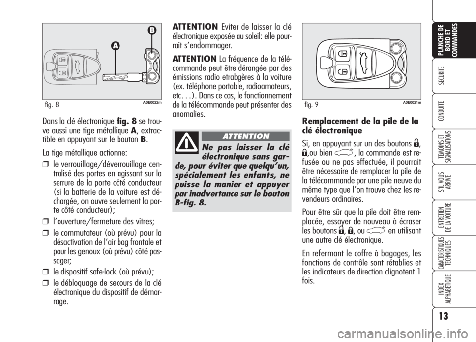 Alfa Romeo 159 2007 Notice dentretien (in French) 13
SECURITE
TEMOINS ET
SIGNALISATIONS
S’IL VOUS
ARRIVE
ENTRETIEN
DE LA VOITURE
CARACTERISTIQUESTECHNIQUES
INDEX
ALPHABETIQUE
PLANCHE DE
BORD ET
COMMANDES
CONDUITERemplacement de la pile de la
clé Alfa Romeo 159 2007 Notice dentretien (in French) 13
SECURITE
TEMOINS ET
SIGNALISATIONS
S’IL VOUS
ARRIVE
ENTRETIEN
DE LA VOITURE
CARACTERISTIQUESTECHNIQUES
INDEX
ALPHABETIQUE
PLANCHE DE
BORD ET
COMMANDES
CONDUITERemplacement de la pile de la
clé