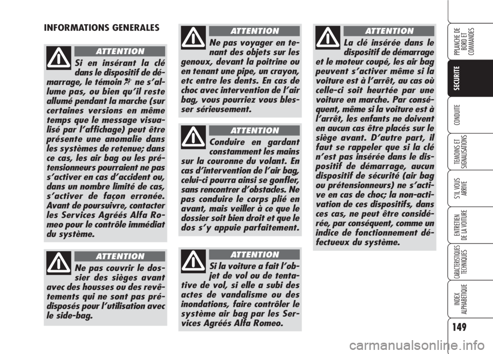 Alfa Romeo 159 2007 Notice dentretien (in French) 149
SECURITE
TEMOINS ET
SIGNALISATIONS
S’IL VOUS
ARRIVE
ENTRETIEN
DE LA VOITURE
CARACTERISTIQUES
TECH
NIQUES
INDEX
ALPHABETIQUE
PPLANCHE DE
BORD ET
COMMANDES
CONDUITE
INFORMATIONS GENERALES
Si en Alfa Romeo 159 2007 Notice dentretien (in French) 149
SECURITE
TEMOINS ET
SIGNALISATIONS
S’IL VOUS
ARRIVE
ENTRETIEN
DE LA VOITURE
CARACTERISTIQUES
TECH
NIQUES
INDEX
ALPHABETIQUE
PPLANCHE DE
BORD ET
COMMANDES
CONDUITE
INFORMATIONS GENERALES
Si en