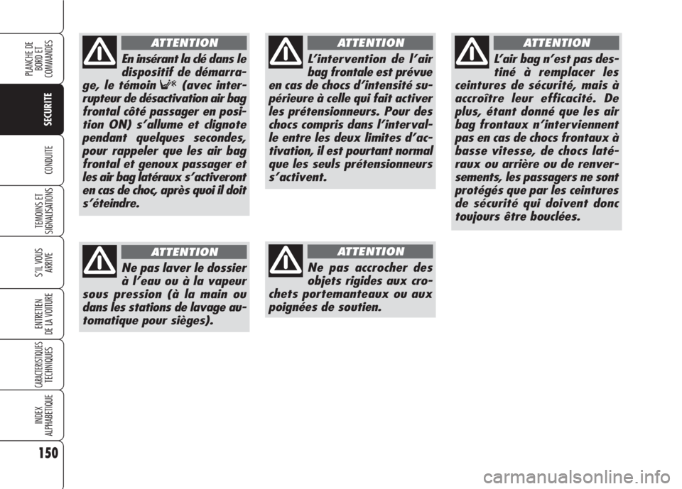 Alfa Romeo 159 2007 Notice dentretien (in French) 150
SECURITE
TEMOINS ET
SIGNALISATIONS
S’IL VOUS
ARRIVE
ENTRETIEN
DE LA VOITURE
CARACTERISTIQUESTECHNIQUES
INDEX
ALPHABETIQUE
PLANCHE DE
BORD ET
COMMANDES
CONDUITE
L’intervention de l’air
bag Alfa Romeo 159 2007 Notice dentretien (in French) 150
SECURITE
TEMOINS ET
SIGNALISATIONS
S’IL VOUS
ARRIVE
ENTRETIEN
DE LA VOITURE
CARACTERISTIQUESTECHNIQUES
INDEX
ALPHABETIQUE
PLANCHE DE
BORD ET
COMMANDES
CONDUITE
L’intervention de l’air
bag