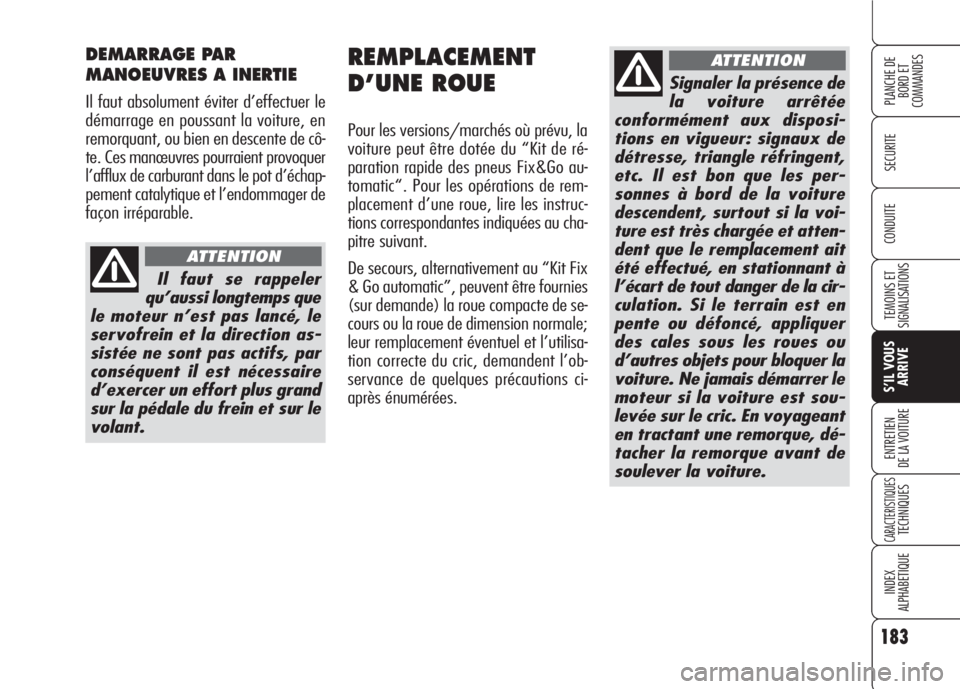 Alfa Romeo 159 2007 Notice dentretien (in French) 183
SECURITE
TEMOINS ET
SIGNALISATIONS
S’IL VOUS
ARRIVE
ENTRETIEN
DE LA VOITURE
CARACTERISTIQUESTECHNIQUES
INDEX
ALPHABETIQUE
PLANCHE DE
BORD ET
COMMANDES
CONDUITE
REMPLACEMENT
D’UNE ROUE
Pour le Alfa Romeo 159 2007 Notice dentretien (in French) 183
SECURITE
TEMOINS ET
SIGNALISATIONS
S’IL VOUS
ARRIVE
ENTRETIEN
DE LA VOITURE
CARACTERISTIQUESTECHNIQUES
INDEX
ALPHABETIQUE
PLANCHE DE
BORD ET
COMMANDES
CONDUITE
REMPLACEMENT
D’UNE ROUE
Pour le