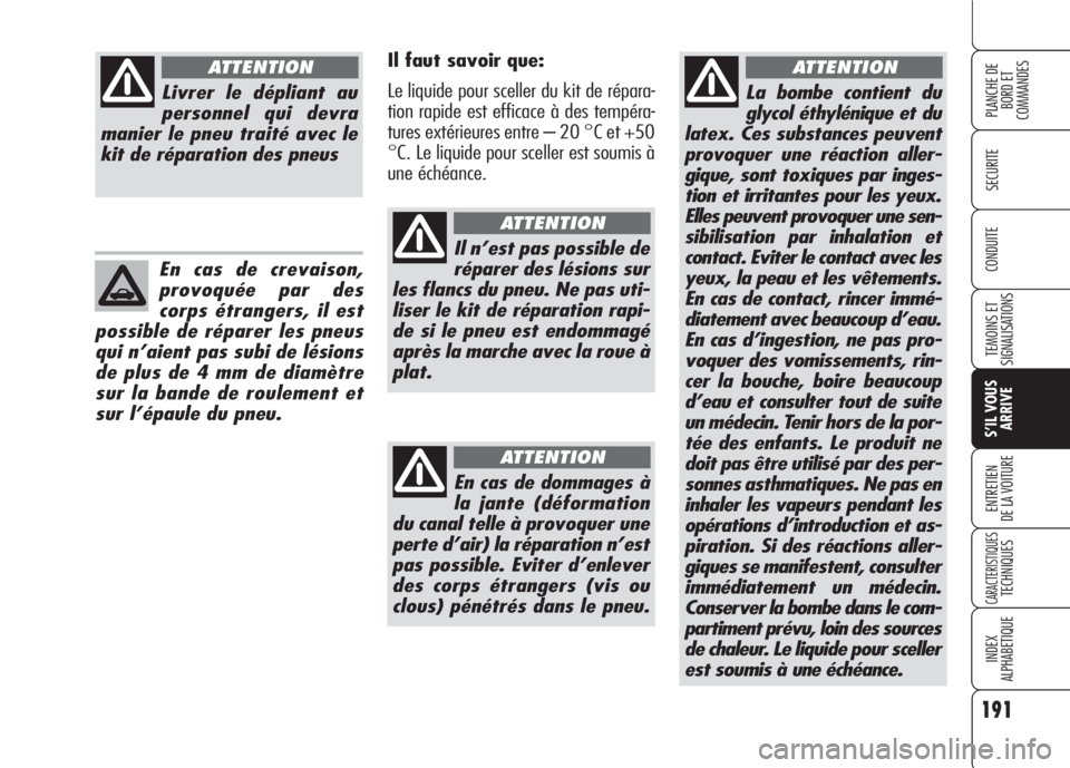 Alfa Romeo 159 2007 Notice dentretien (in French) 191
SECURITE
TEMOINS ET
SIGNALISATIONS
S’IL VOUS
ARRIVE
ENTRETIEN
DE LA VOITURE
CARACTERISTIQUESTECHNIQUES
INDEX
ALPHABETIQUE
PLANCHE DE
BORD ET
COMMANDES
CONDUITE
La bombe contient du
glycol éthy Alfa Romeo 159 2007 Notice dentretien (in French) 191
SECURITE
TEMOINS ET
SIGNALISATIONS
S’IL VOUS
ARRIVE
ENTRETIEN
DE LA VOITURE
CARACTERISTIQUESTECHNIQUES
INDEX
ALPHABETIQUE
PLANCHE DE
BORD ET
COMMANDES
CONDUITE
La bombe contient du
glycol éthy