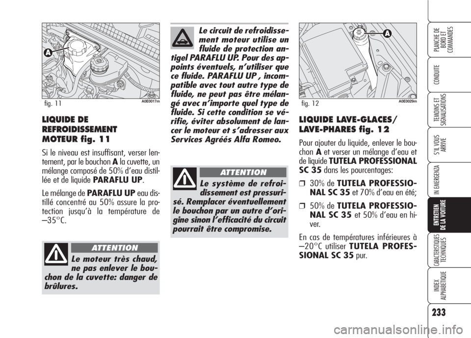Alfa Romeo 159 2007 Notice dentretien (in French) 233
CONDUITE
S’IL VOUS
ARRIVE
IN EMERGENZA
ENTRETIEN
DE LA VOITURE
CARACTERISTIQUESTECHNIQUES
INDEX
ALPHABETIQUE
PLANCHE DE
BORD ET
COMMANDES
TEMOINS ET
SIGNALISATIONSLIQUIDE DE
REFROIDISSEMENT
M Alfa Romeo 159 2007 Notice dentretien (in French) 233
CONDUITE
S’IL VOUS
ARRIVE
IN EMERGENZA
ENTRETIEN
DE LA VOITURE
CARACTERISTIQUESTECHNIQUES
INDEX
ALPHABETIQUE
PLANCHE DE
BORD ET
COMMANDES
TEMOINS ET
SIGNALISATIONSLIQUIDE DE
REFROIDISSEMENT
M