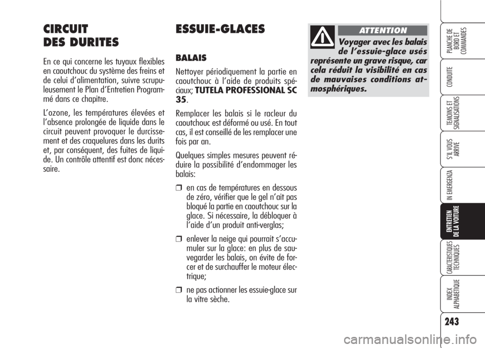 Alfa Romeo 159 2007 Notice dentretien (in French) 243
CONDUITE
S’IL VOUS
ARRIVE
IN EMERGENZA
ENTRETIEN
DE LA VOITURE
CARACTERISTIQUESTECHNIQUES
INDEX
ALPHABETIQUE
PLANCHE DE
BORD ET
COMMANDES
TEMOINS ET
SIGNALISATIONS
ESSUIE-GLACES
BALAIS
Nettoy Alfa Romeo 159 2007 Notice dentretien (in French) 243
CONDUITE
S’IL VOUS
ARRIVE
IN EMERGENZA
ENTRETIEN
DE LA VOITURE
CARACTERISTIQUESTECHNIQUES
INDEX
ALPHABETIQUE
PLANCHE DE
BORD ET
COMMANDES
TEMOINS ET
SIGNALISATIONS
ESSUIE-GLACES
BALAIS
Nettoy