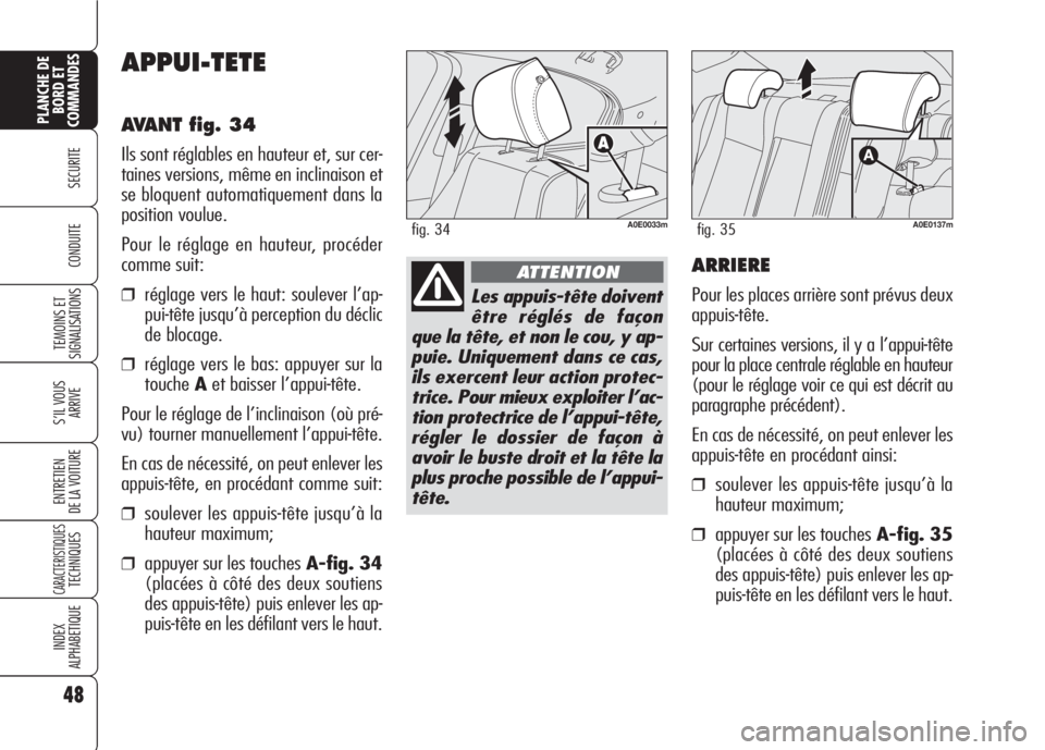 Alfa Romeo 159 2007 Notice dentretien (in French) 48
SECURITE
TEMOINS ET
SIGNALISATIONS
S’IL VOUS
ARRIVE
ENTRETIEN
DE LA VOITURE
CARACTERISTIQUESTECHNIQUES
INDEX
ALPHABETIQUE
PLANCHE DE
BORD ET
COMMANDES
CONDUITE
APPUI-TETE
AVANT fig. 34
Ils sont r Alfa Romeo 159 2007 Notice dentretien (in French) 48
SECURITE
TEMOINS ET
SIGNALISATIONS
S’IL VOUS
ARRIVE
ENTRETIEN
DE LA VOITURE
CARACTERISTIQUESTECHNIQUES
INDEX
ALPHABETIQUE
PLANCHE DE
BORD ET
COMMANDES
CONDUITE
APPUI-TETE
AVANT fig. 34
Ils sont r