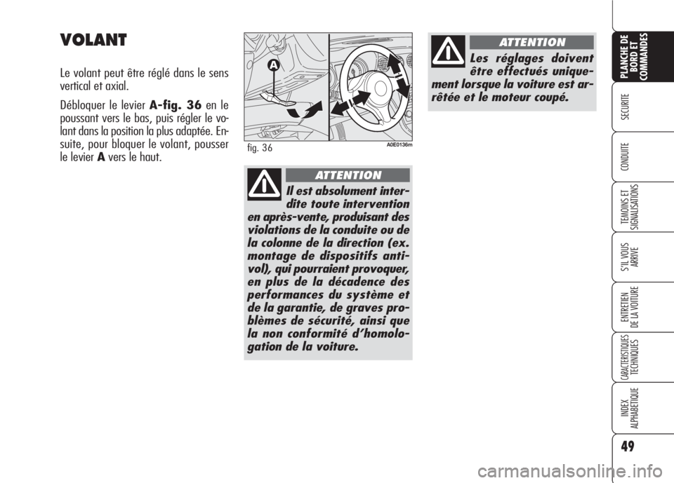 Alfa Romeo 159 2007 Notice dentretien (in French) 49
SECURITE
TEMOINS ET
SIGNALISATIONS
S’IL VOUS
ARRIVE
ENTRETIEN
DE LA VOITURE
CARACTERISTIQUESTECHNIQUES
INDEX
ALPHABETIQUE
PLANCHE DE
BORD ET
COMMANDES
CONDUITE
VOLANT
Le volant peut être réglé Alfa Romeo 159 2007 Notice dentretien (in French) 49
SECURITE
TEMOINS ET
SIGNALISATIONS
S’IL VOUS
ARRIVE
ENTRETIEN
DE LA VOITURE
CARACTERISTIQUESTECHNIQUES
INDEX
ALPHABETIQUE
PLANCHE DE
BORD ET
COMMANDES
CONDUITE
VOLANT
Le volant peut être réglé