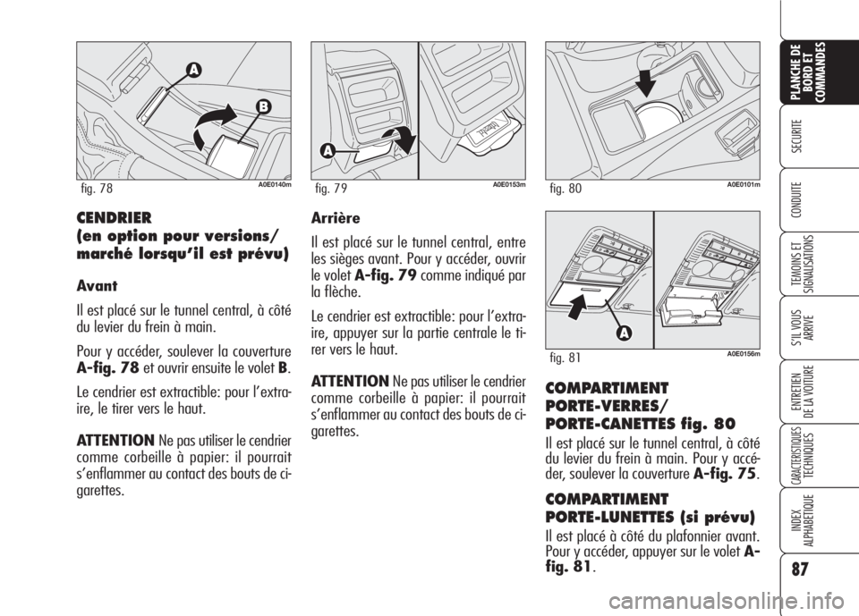 Alfa Romeo 159 2007 Notice dentretien (in French) 87
SECURITE
TEMOINS ET
SIGNALISATIONS
S’IL VOUS
ARRIVE
ENTRETIEN
DE LA VOITURE
CARACTERISTIQUESTECHNIQUES
INDEX
ALPHABETIQUE
PLANCHE DE
BORD ET
COMMANDES
CONDUITE
COMPARTIMENT
PORTE-VERRES/
PORTE- Alfa Romeo 159 2007 Notice dentretien (in French) 87
SECURITE
TEMOINS ET
SIGNALISATIONS
S’IL VOUS
ARRIVE
ENTRETIEN
DE LA VOITURE
CARACTERISTIQUESTECHNIQUES
INDEX
ALPHABETIQUE
PLANCHE DE
BORD ET
COMMANDES
CONDUITE
COMPARTIMENT
PORTE-VERRES/
PORTE-