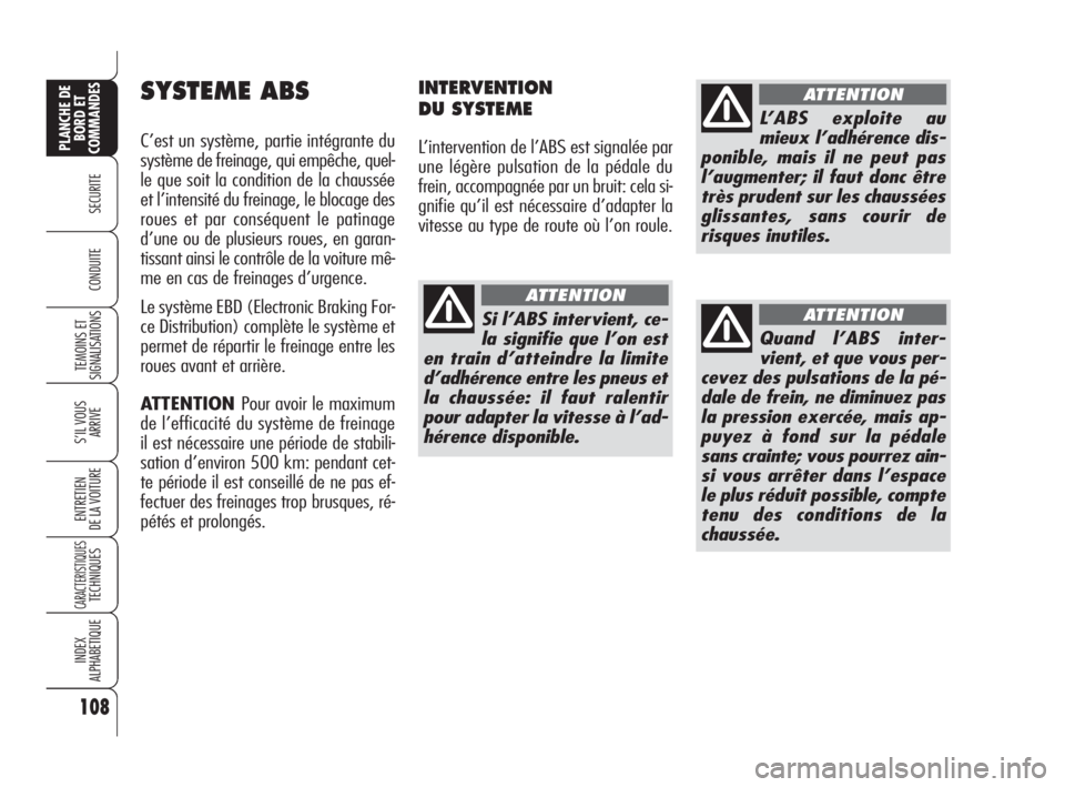 Alfa Romeo 159 2008 Notice dentretien (in French) 108
SECURITE
TEMOINS ET
SIGNALISATIONS
S’IL VOUS
ARRIVE
ENTRETIEN
DE LA VOITURE
CARACTERISTIQUESTECHNIQUES
INDEX
ALPHABETIQUE
PLANCHE DE
BORD ET
COMMANDES
CONDUITE
SYSTEME ABS
C’est un système, p Alfa Romeo 159 2008 Notice dentretien (in French) 108
SECURITE
TEMOINS ET
SIGNALISATIONS
S’IL VOUS
ARRIVE
ENTRETIEN
DE LA VOITURE
CARACTERISTIQUESTECHNIQUES
INDEX
ALPHABETIQUE
PLANCHE DE
BORD ET
COMMANDES
CONDUITE
SYSTEME ABS
C’est un système, p