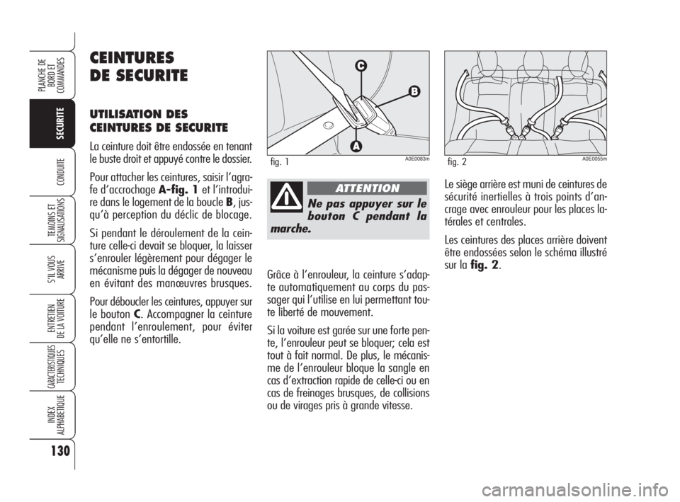 Alfa Romeo 159 2008 Notice dentretien (in French) 130
SECURITE
TEMOINS ET
SIGNALISATIONS
S’IL VOUS
ARRIVE
ENTRETIEN
DE LA VOITURE
CARACTERISTIQUESTECHNIQUES
INDEX
ALPHABETIQUE
PLANCHE DE
BORD ET
COMMANDES
CONDUITE
Ne pas appuyer sur le
bouton C p Alfa Romeo 159 2008 Notice dentretien (in French) 130
SECURITE
TEMOINS ET
SIGNALISATIONS
S’IL VOUS
ARRIVE
ENTRETIEN
DE LA VOITURE
CARACTERISTIQUESTECHNIQUES
INDEX
ALPHABETIQUE
PLANCHE DE
BORD ET
COMMANDES
CONDUITE
Ne pas appuyer sur le
bouton C p