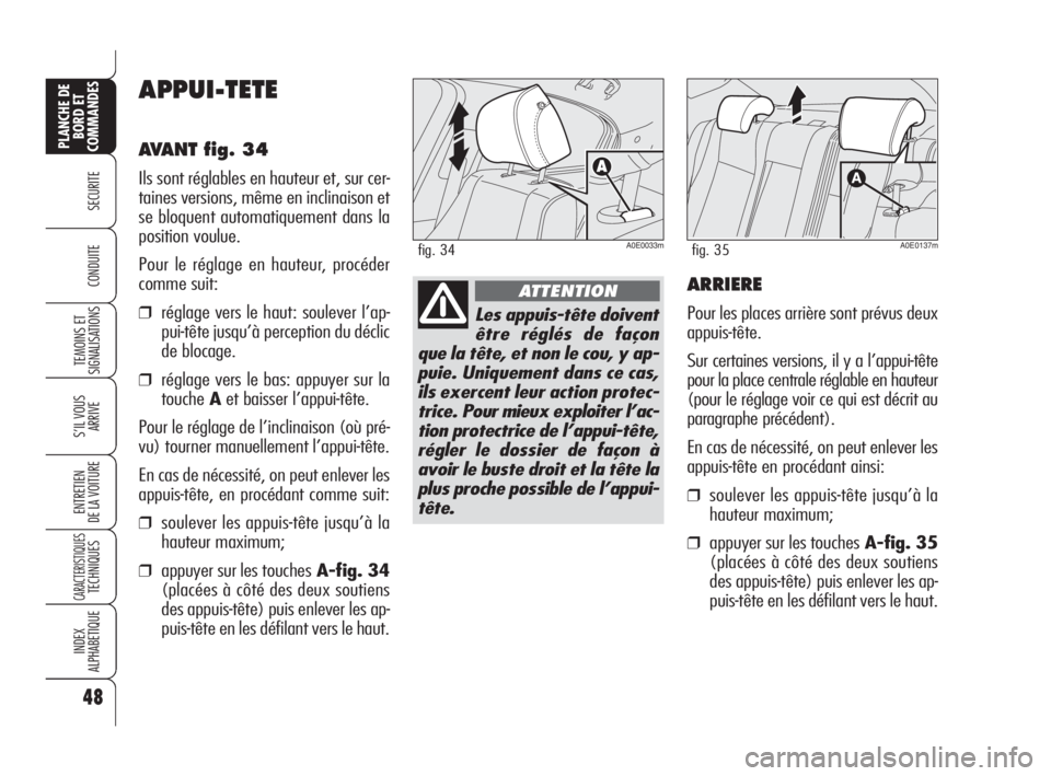 Alfa Romeo 159 2008 Notice dentretien (in French) 48
SECURITE
TEMOINS ET
SIGNALISATIONS
S’IL VOUS
ARRIVE
ENTRETIEN
DE LA VOITURE
CARACTERISTIQUESTECHNIQUES
INDEX
ALPHABETIQUE
PLANCHE DE
BORD ET
COMMANDES
CONDUITE
APPUI-TETE
AVANT fig. 34
Ils sont r Alfa Romeo 159 2008 Notice dentretien (in French) 48
SECURITE
TEMOINS ET
SIGNALISATIONS
S’IL VOUS
ARRIVE
ENTRETIEN
DE LA VOITURE
CARACTERISTIQUESTECHNIQUES
INDEX
ALPHABETIQUE
PLANCHE DE
BORD ET
COMMANDES
CONDUITE
APPUI-TETE
AVANT fig. 34
Ils sont r
