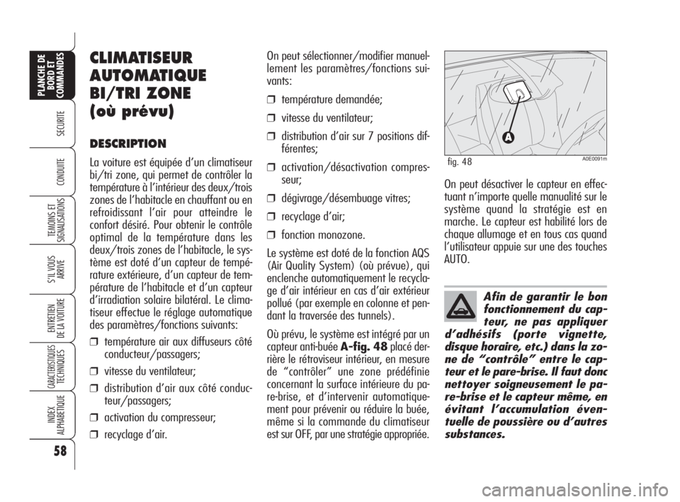 Alfa Romeo 159 2008 Notice dentretien (in French) 58
SECURITE
TEMOINS ET
SIGNALISATIONS
S’IL VOUS
ARRIVE
ENTRETIEN
DE LA VOITURE
CARACTERISTIQUESTECHNIQUES
INDEX
ALPHABETIQUE
PLANCHE DE
BORD ET
COMMANDES
CONDUITE
Afin de garantir le bon
fonctionnem Alfa Romeo 159 2008 Notice dentretien (in French) 58
SECURITE
TEMOINS ET
SIGNALISATIONS
S’IL VOUS
ARRIVE
ENTRETIEN
DE LA VOITURE
CARACTERISTIQUESTECHNIQUES
INDEX
ALPHABETIQUE
PLANCHE DE
BORD ET
COMMANDES
CONDUITE
Afin de garantir le bon
fonctionnem