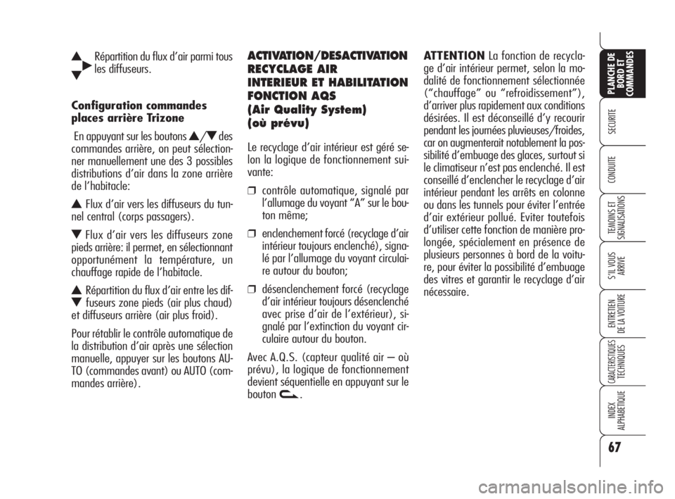 Alfa Romeo 159 2008  Notice dentretien (in French) 67
SECURITE
TEMOINS ET
SIGNALISATIONS
S’IL VOUS
ARRIVE
ENTRETIEN
DE LA VOITURE
CARACTERISTIQUESTECHNIQUES
INDEX
ALPHABETIQUE
PLANCHE DE
BORD ET
COMMANDES
CONDUITE
N˙Répartition du flux d’air par