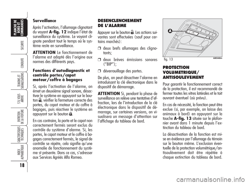 Alfa Romeo 159 2009 Notice dentretien (in French) 18
SECURITE
TEMOINS ET
SIGNALISATIONS
S’IL VOUS
ARRIVE
ENTRETIEN
DE LA VOITURE
CARACTERISTIQUESTECHNIQUES
INDEX
ALPHABETIQUE
PLANCHE DE
BORD ET
COMMANDES
CONDUITE
DESENCLENCHEMENT
DE L’ALARME
Appu Alfa Romeo 159 2009 Notice dentretien (in French) 18
SECURITE
TEMOINS ET
SIGNALISATIONS
S’IL VOUS
ARRIVE
ENTRETIEN
DE LA VOITURE
CARACTERISTIQUESTECHNIQUES
INDEX
ALPHABETIQUE
PLANCHE DE
BORD ET
COMMANDES
CONDUITE
DESENCLENCHEMENT
DE L’ALARME
Appu