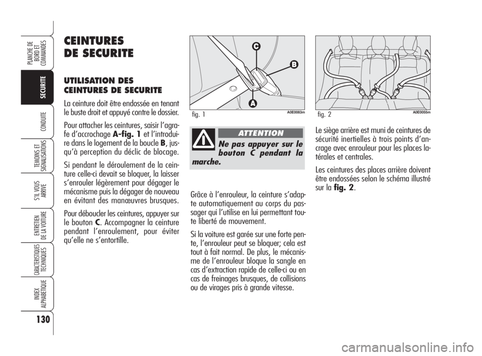 Alfa Romeo 159 2010 Notice dentretien (in French) 130
SECURITE
TEMOINS ET
SIGNALISATIONS
S’IL VOUS
ARRIVE
ENTRETIEN
DE LA VOITURE
CARACTERISTIQUESTECHNIQUES
INDEX
ALPHABETIQUE
PLANCHE DE
BORD ET
COMMANDES
CONDUITE
Ne pas appuyer sur le
bouton C Alfa Romeo 159 2010 Notice dentretien (in French) 130
SECURITE
TEMOINS ET
SIGNALISATIONS
S’IL VOUS
ARRIVE
ENTRETIEN
DE LA VOITURE
CARACTERISTIQUESTECHNIQUES
INDEX
ALPHABETIQUE
PLANCHE DE
BORD ET
COMMANDES
CONDUITE
Ne pas appuyer sur le
bouton C