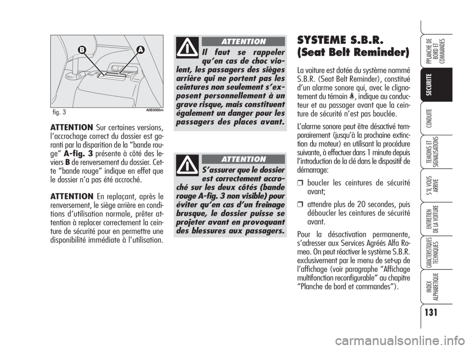 Alfa Romeo 159 2010 Notice dentretien (in French) 131
SECURITE
TEMOINS ET
SIGNALISATIONS
S’IL VOUS
ARRIVE
ENTRETIEN
DE LA VOITURE
CARACTERISTIQUES
TECH
NIQUES
INDEX
ALPHABETIQUE
PPLANCHE DE
BORD ET
COMMANDES
CONDUITEATTENTION Sur certaines versi Alfa Romeo 159 2010 Notice dentretien (in French) 131
SECURITE
TEMOINS ET
SIGNALISATIONS
S’IL VOUS
ARRIVE
ENTRETIEN
DE LA VOITURE
CARACTERISTIQUES
TECH
NIQUES
INDEX
ALPHABETIQUE
PPLANCHE DE
BORD ET
COMMANDES
CONDUITEATTENTION Sur certaines versi