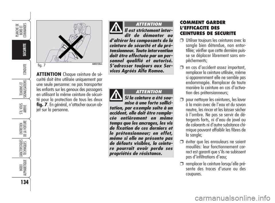 Alfa Romeo 159 2010 Notice dentretien (in French) 134
SECURITE
TEMOINS ET
SIGNALISATIONS
S’IL VOUS
ARRIVE
ENTRETIEN
DE LA VOITURE
CARACTERISTIQUESTECHNIQUES
INDEX
ALPHABETIQUE
PLANCHE DE
BORD ET
COMMANDES
CONDUITE
COMMENT GARDER
L’EFFICACITE Alfa Romeo 159 2010 Notice dentretien (in French) 134
SECURITE
TEMOINS ET
SIGNALISATIONS
S’IL VOUS
ARRIVE
ENTRETIEN
DE LA VOITURE
CARACTERISTIQUESTECHNIQUES
INDEX
ALPHABETIQUE
PLANCHE DE
BORD ET
COMMANDES
CONDUITE
COMMENT GARDER
L’EFFICACITE