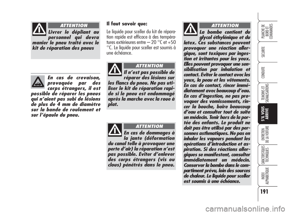 Alfa Romeo 159 2010 Notice dentretien (in French) 191
SECURITE
TEMOINS ET
SIGNALISATIONS
S’IL VOUS
ARRIVE
ENTRETIEN
DE LA VOITURE
CARACTERISTIQUES TECHNIQUES
INDEX
ALPHABETIQUE
PLANCHE DE
BORD ET
COMMANDES
CONDUITE
La bombe contient du
glycol é Alfa Romeo 159 2010 Notice dentretien (in French) 191
SECURITE
TEMOINS ET
SIGNALISATIONS
S’IL VOUS
ARRIVE
ENTRETIEN
DE LA VOITURE
CARACTERISTIQUES TECHNIQUES
INDEX
ALPHABETIQUE
PLANCHE DE
BORD ET
COMMANDES
CONDUITE
La bombe contient du
glycol é