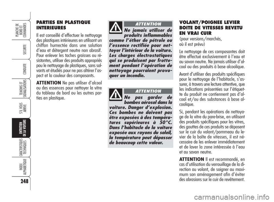 Alfa Romeo 159 2010 Notice dentretien (in French) 248
SECURITE
TEMOINS ET
SIGNALISATIONS
S’IL VOUS
ARRIVE
ENTRETIEN
DE LA VOITURE
CARACTERISTIQUES TECHNIQUES
INDEX
ALPHABETIQUE
PLANCHE DE
BORD ET
COMMANDES
CONDUITE
PARTIES EN PLASTIQUE
INTERIEUR Alfa Romeo 159 2010 Notice dentretien (in French) 248
SECURITE
TEMOINS ET
SIGNALISATIONS
S’IL VOUS
ARRIVE
ENTRETIEN
DE LA VOITURE
CARACTERISTIQUES TECHNIQUES
INDEX
ALPHABETIQUE
PLANCHE DE
BORD ET
COMMANDES
CONDUITE
PARTIES EN PLASTIQUE
INTERIEUR